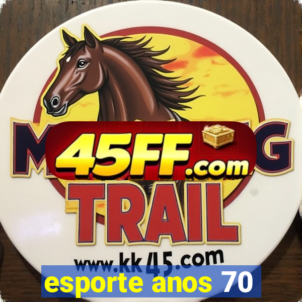 esporte anos 70